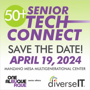 Promotional graphic. 50 plus Senior Tech Connect. Save the Date! April 19th 2024. Manzano Mesa Multigenerational Center. Logo for Albuquerque Senior Affairs and diverse I T.
